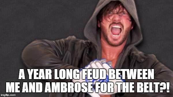 A YEAR LONG FEUD BETWEEN ME AND AMBROSE FOR THE BELT?! | made w/ Imgflip meme maker