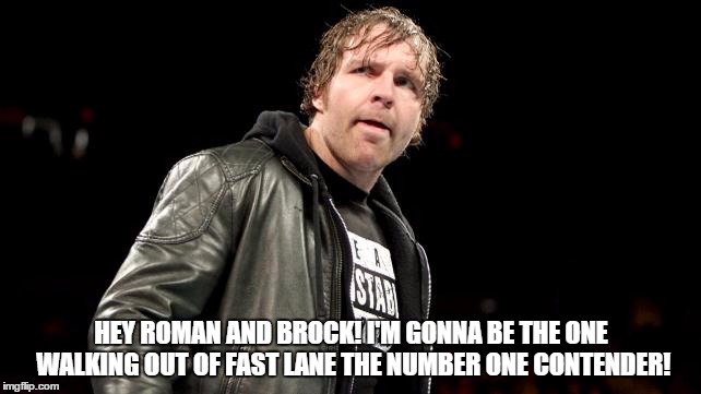 HEY ROMAN AND BROCK! I'M GONNA BE THE ONE WALKING OUT OF FAST LANE THE NUMBER ONE CONTENDER! | made w/ Imgflip meme maker