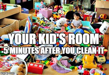 YOUR KID'S ROOM; 5 MINUTES AFTER YOU CLEAN IT | image tagged in kids room | made w/ Imgflip meme maker