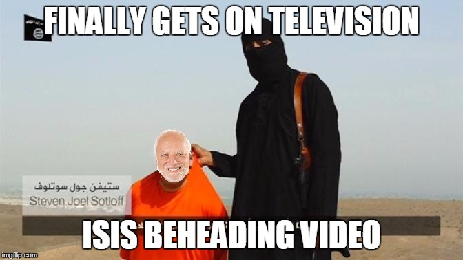Harold fulfills a lifelong dream... | FINALLY GETS ON TELEVISION; ISIS BEHEADING VIDEO | image tagged in isis member with harold,original meme,islam,isis,hide the pain harold | made w/ Imgflip meme maker
