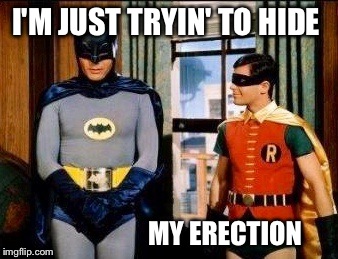 The Bat-Pole | I'M JUST TRYIN' TO HIDE; MY ERECTION | image tagged in memes,batman,viagra,featured,front page,latest | made w/ Imgflip meme maker