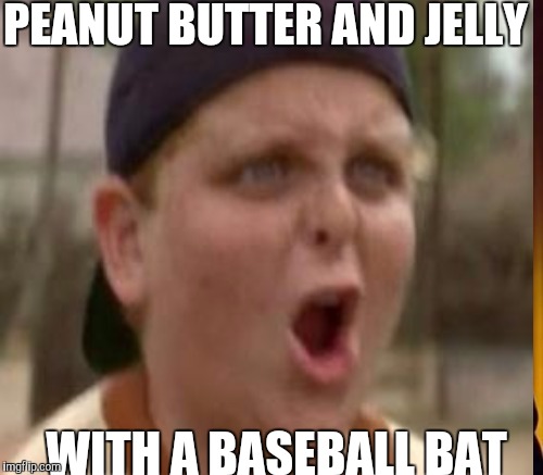 PEANUT BUTTER AND JELLY WITH A BASEBALL BAT | made w/ Imgflip meme maker