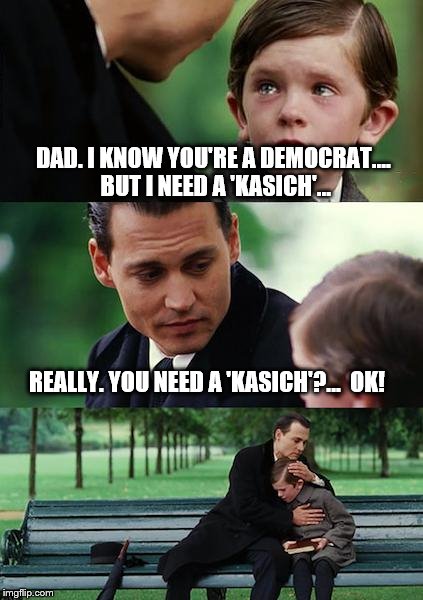 Liberal Dad - shows his 
compassionate side | DAD. I KNOW YOU'RE A DEMOCRAT.... BUT I NEED A 'KASICH'... REALLY. YOU NEED A 'KASICH'?...  OK! | image tagged in memes,finding neverland,kasich,hug,election 2016,compassionate carl | made w/ Imgflip meme maker