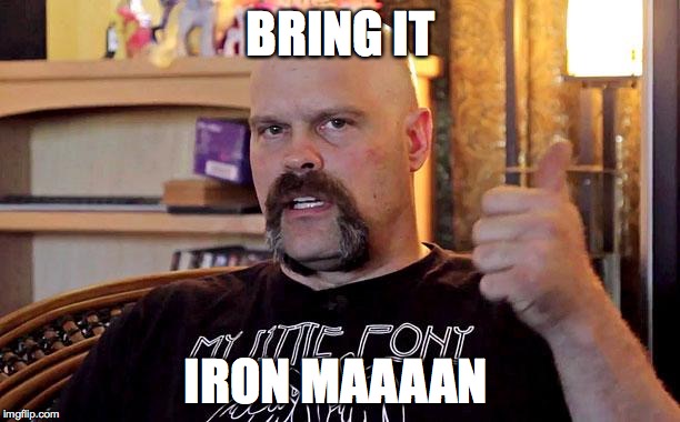 BRING IT IRON MAAAAN | made w/ Imgflip meme maker