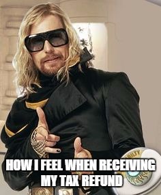 winning | HOW I FEEL WHEN RECEIVING MY TAX REFUND | image tagged in tax season,taxes,stoked,winning | made w/ Imgflip meme maker