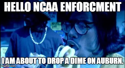 HELLO NCAA ENFORCMENT I AM ABOUT TO DROP A DIME ON AUBURN. | image tagged in auburn football | made w/ Imgflip meme maker