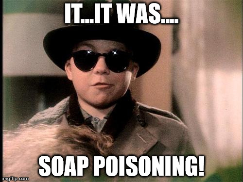 IT...IT WAS.... SOAP POISONING! | made w/ Imgflip meme maker