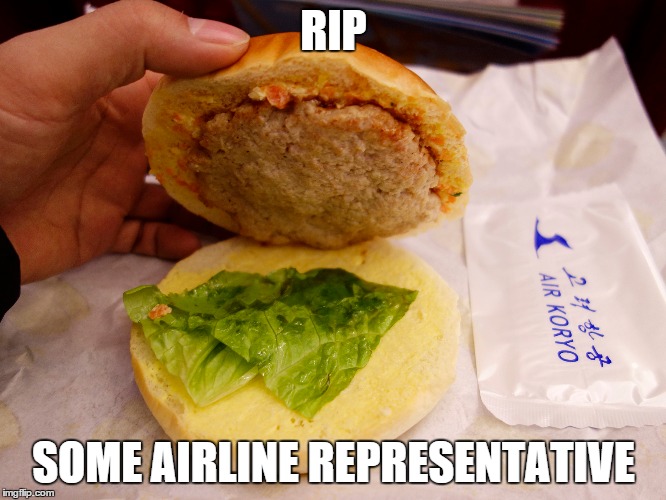 You'll get this if you check out my profile. | RIP; SOME AIRLINE REPRESENTATIVE | image tagged in cannibalism,north korea,burger | made w/ Imgflip meme maker