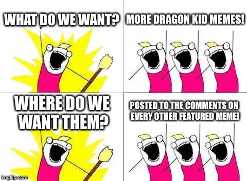 Bad dream  | WHAT DO WE WANT? MORE DRAGON KID MEMES! POSTED TO THE COMMENTS ON EVERY OTHER FEATURED MEME! WHERE DO WE WANT THEM? | image tagged in memes,what do we want,dragon,starflight the nightwing | made w/ Imgflip meme maker