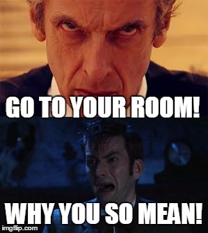 Go to your room! | GO TO YOUR ROOM! WHY YOU SO MEAN! | image tagged in doctorwho,rooms,crying,angry | made w/ Imgflip meme maker