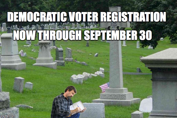 Vote Early, Vote Often, Vote Absentee | DEMOCRATIC VOTER REGISTRATION; NOW THROUGH SEPTEMBER 30 | image tagged in hillary clinton,bernie sanders | made w/ Imgflip meme maker