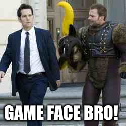 Role models game face | GAME FACE BRO! | image tagged in role models game face | made w/ Imgflip meme maker