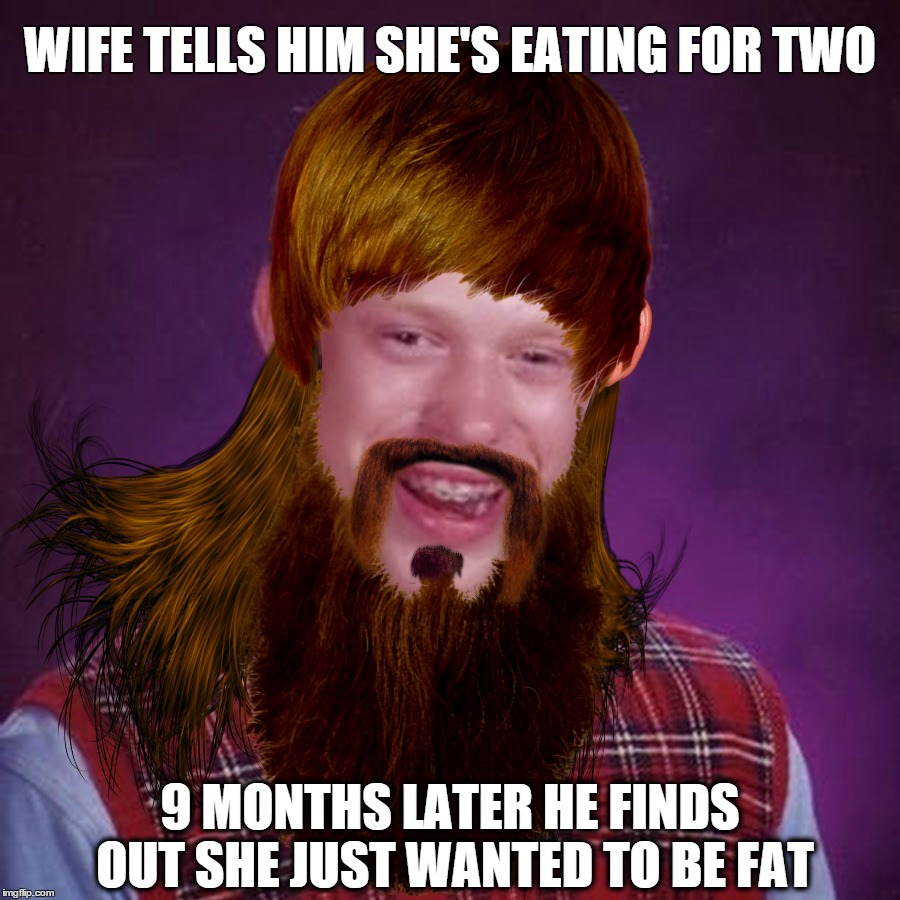 Porky Pig | WIFE TELLS HIM SHE'S EATING FOR TWO; 9 MONTHS LATER HE FINDS OUT SHE JUST WANTED TO BE FAT | image tagged in bad luck brian,funny,pregnancy,stupid,marriage,fat | made w/ Imgflip meme maker