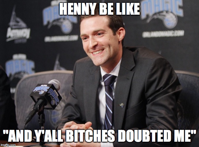 HENNY BE LIKE; "AND Y'ALL BITCHES DOUBTED ME" | made w/ Imgflip meme maker