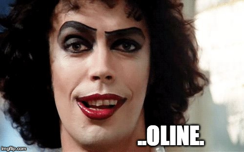 Rocky Horror | ..OLINE. | image tagged in rocky horror | made w/ Imgflip meme maker