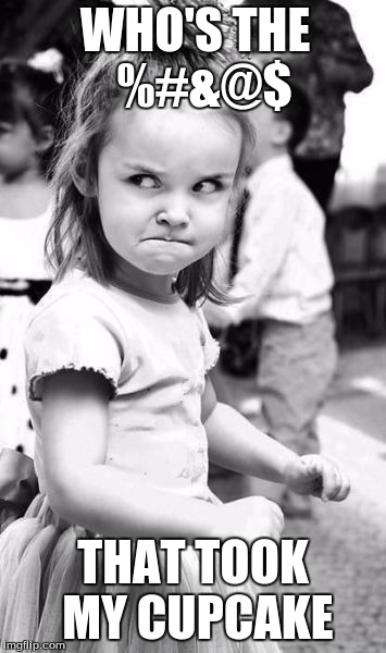 Angry Toddler | WHO'S THE  %#&@$; THAT TOOK MY CUPCAKE | image tagged in memes,angry toddler | made w/ Imgflip meme maker