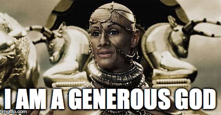 Xerxes | I AM A GENEROUS GOD | image tagged in xerxes,pharmacy | made w/ Imgflip meme maker
