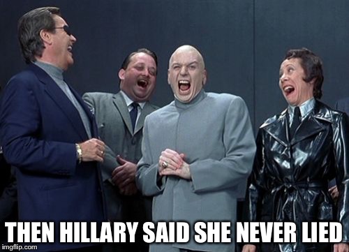 Laughing Villains Meme | THEN HILLARY SAID SHE NEVER LIED | image tagged in memes,laughing villains | made w/ Imgflip meme maker