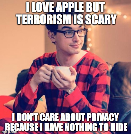 Pajama Boy | I LOVE APPLE BUT TERRORISM IS SCARY; I DON'T CARE ABOUT PRIVACY BECAUSE I HAVE NOTHING TO HIDE | image tagged in pajama boy | made w/ Imgflip meme maker