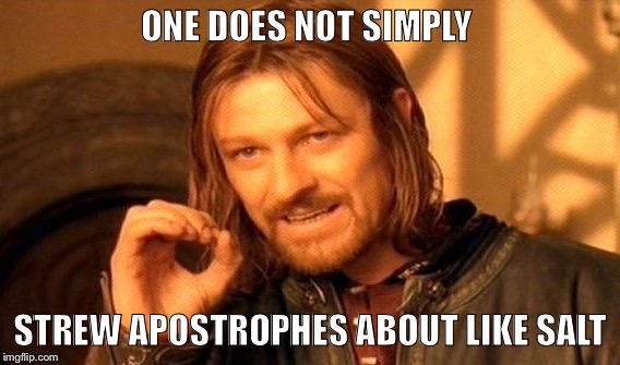 One Does Not Simply Meme | ONE DOES NOT SIMPLY; STREW APOSTROPHES ABOUT LIKE SALT | image tagged in memes,one does not simply | made w/ Imgflip meme maker