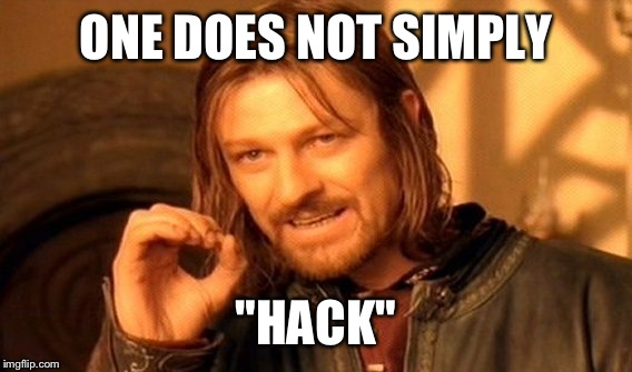 One Does Not Simply Meme | ONE DOES NOT SIMPLY "HACK" | image tagged in memes,one does not simply | made w/ Imgflip meme maker