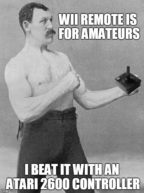 WII REMOTE IS FOR AMATEURS I BEAT IT WITH AN ATARI 2600 CONTROLLER | made w/ Imgflip meme maker