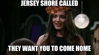 Scumbag Darby | JERSEY SHORE CALLED; THEY WANT YOU TO COME HOME | image tagged in darby,scumbag,general hospital,jesica ahlberg | made w/ Imgflip meme maker