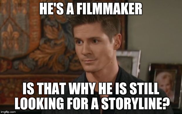 DQ: Something Not So Different | HE'S A FILMMAKER; IS THAT WHY HE IS STILL LOOKING FOR A STORYLINE? | image tagged in dillon,general hospital,robert palmer watkins | made w/ Imgflip meme maker