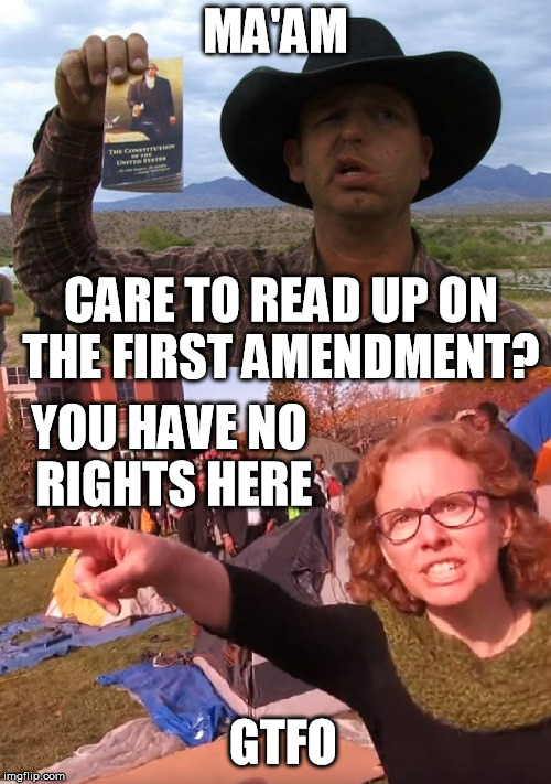 Honestly, I don't know what's going on in America anymore. | MA'AM; CARE TO READ UP ON THE FIRST AMENDMENT? YOU HAVE NO RIGHTS HERE; GTFO | image tagged in protest | made w/ Imgflip meme maker
