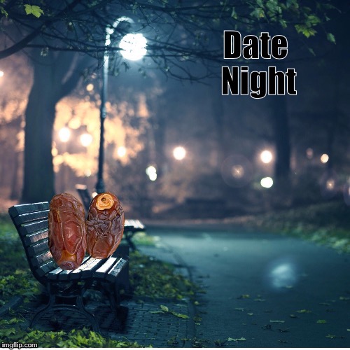 Date Night | image tagged in puns | made w/ Imgflip meme maker