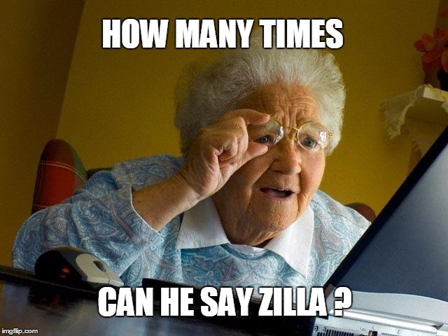 Grandma Finds The Internet Meme | HOW MANY TIMES CAN HE SAY ZILLA ? | image tagged in memes,grandma finds the internet | made w/ Imgflip meme maker