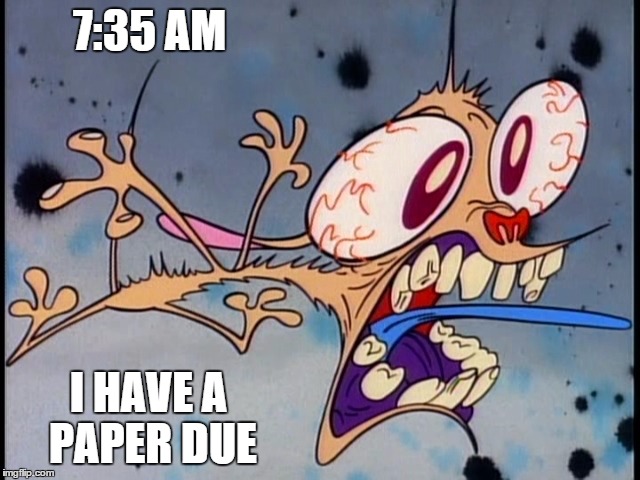 Late | 7:35 AM; I HAVE A PAPER DUE | image tagged in funny,so true memes,procrastination,homework,college,school | made w/ Imgflip meme maker