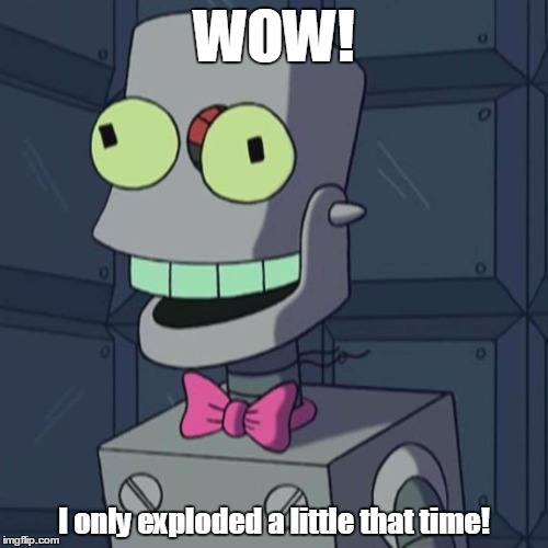 Malfunctioning Eddie | WOW! I only exploded a little that time! | image tagged in malfunctioning eddie | made w/ Imgflip meme maker