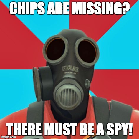 Paranoid Pyro | CHIPS ARE MISSING? THERE MUST BE A SPY! | image tagged in paranoid pyro | made w/ Imgflip meme maker