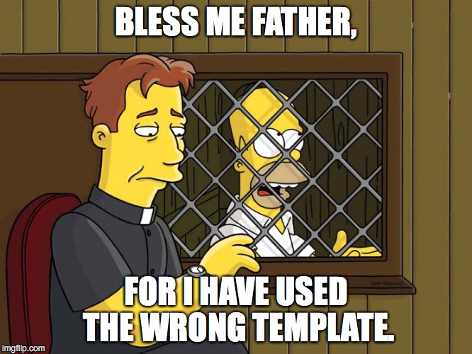 BLESS ME FATHER, FOR I HAVE USED THE WRONG TEMPLATE. | made w/ Imgflip meme maker