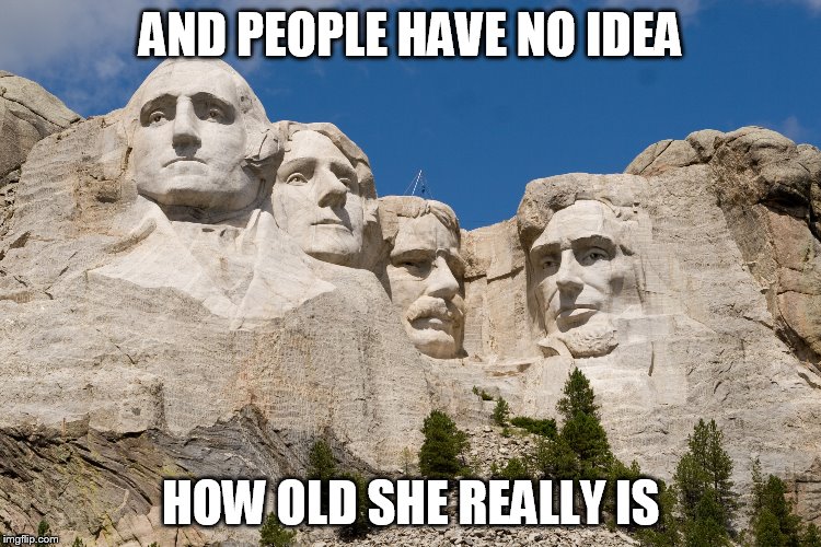 AND PEOPLE HAVE NO IDEA HOW OLD SHE REALLY IS | made w/ Imgflip meme maker