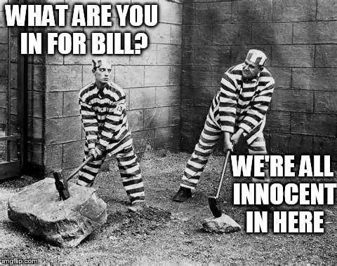 WHAT ARE YOU IN FOR BILL? WE'RE ALL INNOCENT IN HERE | made w/ Imgflip meme maker