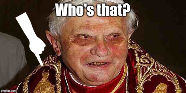 Who's that? | Who's that? | image tagged in devil,pope,religion | made w/ Imgflip meme maker
