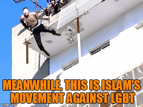 MEANWHILE, THIS IS ISLAM'S MOVEMENT AGAINST LGBT | made w/ Imgflip meme maker