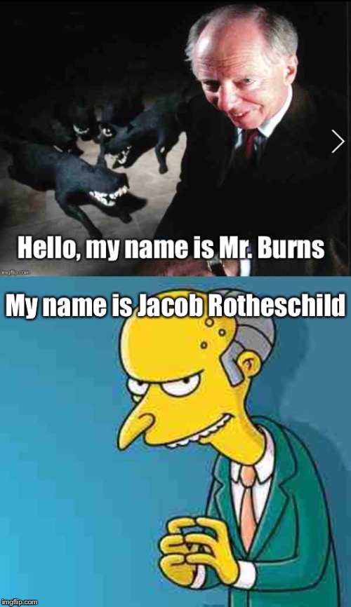 Coincidence? I think not | image tagged in mr burns,rotheschild | made w/ Imgflip meme maker