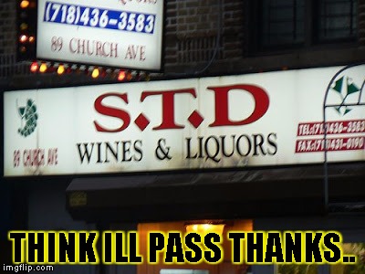 Not drinking here | THINK ILL PASS THANKS.. | image tagged in funny,memes,signs/billboards,liquor,aids | made w/ Imgflip meme maker
