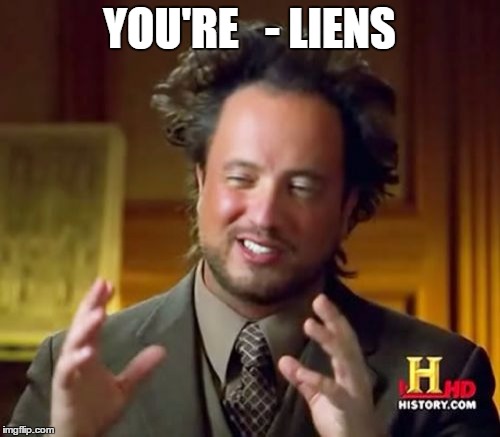 Ancient Aliens Meme | YOU'RE   - LIENS | image tagged in memes,ancient aliens | made w/ Imgflip meme maker