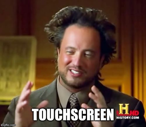 Ancient Aliens Meme | TOUCHSCREEN | image tagged in memes,ancient aliens | made w/ Imgflip meme maker