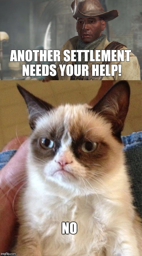 Fallout 4. One request too many | ANOTHER SETTLEMENT NEEDS YOUR HELP! NO | image tagged in fallout 4,grumpy cat | made w/ Imgflip meme maker