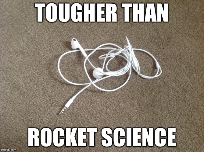 Estimated time taken to untangle: 90 years | TOUGHER THAN; ROCKET SCIENCE | image tagged in headphones,annoying,rocket,science | made w/ Imgflip meme maker