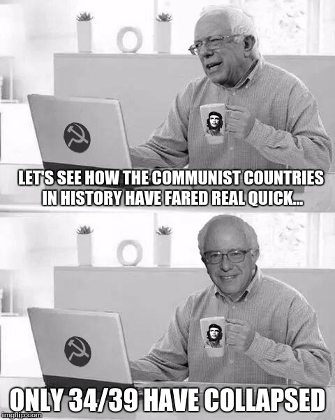 Cloak The Communism Bernie | LET'S SEE HOW THE COMMUNIST COUNTRIES IN HISTORY HAVE FARED REAL QUICK... ONLY 34/39 HAVE COLLAPSED | image tagged in cloak the communism bernie | made w/ Imgflip meme maker
