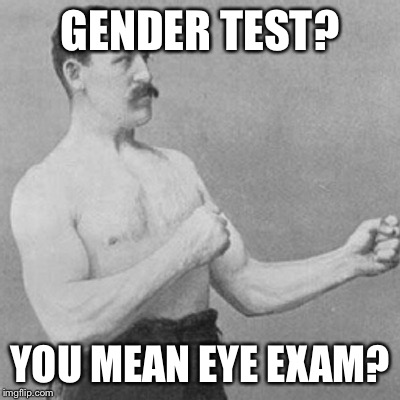 GENDER TEST? YOU MEAN EYE EXAM? | made w/ Imgflip meme maker