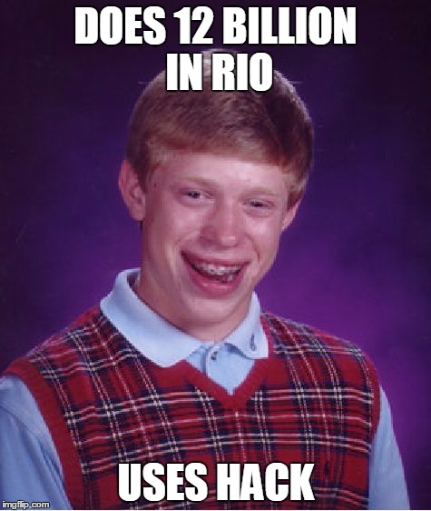 Bad Luck Brian Meme | DOES 12 BILLION IN RIO; USES HACK | image tagged in memes,bad luck brian | made w/ Imgflip meme maker