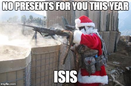 Hohoho | NO PRESENTS FOR YOU THIS YEAR; ISIS | image tagged in memes,hohoho | made w/ Imgflip meme maker