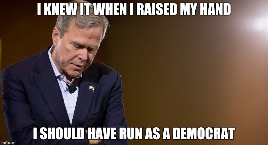 I KNEW IT WHEN I RAISED MY HAND; I SHOULD HAVE RUN AS A DEMOCRAT | made w/ Imgflip meme maker